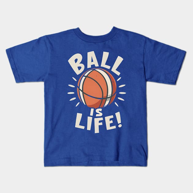 Ball is Life Kids T-Shirt by NomiCrafts